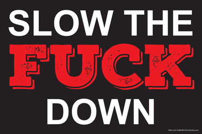 18x24 vinyl yard sign by InkBird Print Studio, black with bold white and distressed red text: Slow The Fuck Down, uncensored